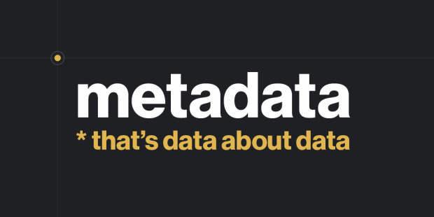 metadata - that's data about data